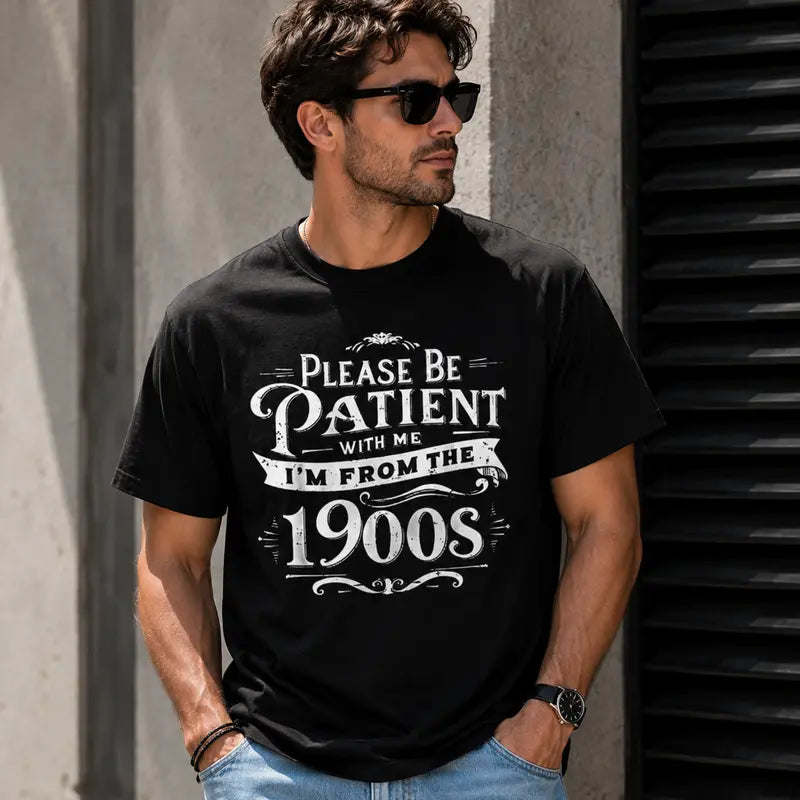 100% Cotton Unisex Please Be Patient I'm From the 1900s Funny Vintage Style T-Shirt,Grunge