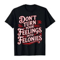 Men's "Feelings Into Felonies" Emotional Slogan Customized Streetwear T-Shirt, All Seasons Slim-Fitting Crew Neck Short-Sleeve Printed Top, Soft American Cotton, Machine Washable, Do Not Bleach Menswear