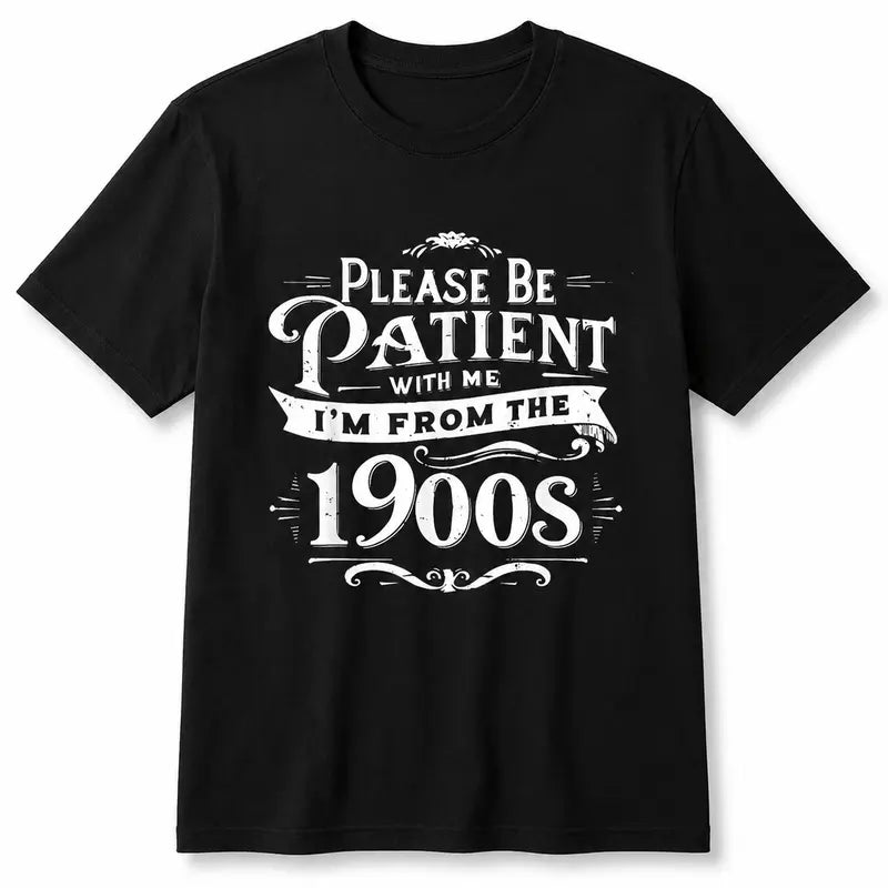 100% Cotton Unisex Please Be Patient I'm From the 1900s Funny Vintage Style T-Shirt,Grunge